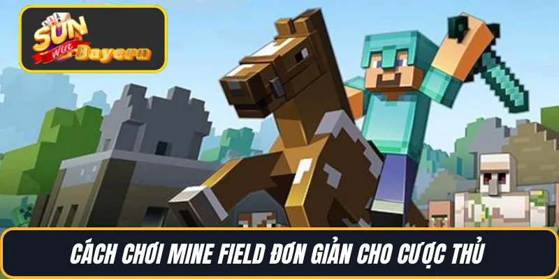 Cách chơi Mine Field đơn giản cho cược thủ