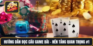 Hướng Dẫn Đọc Cầu Game Bài – Nền Tảng Quan Trọng #1