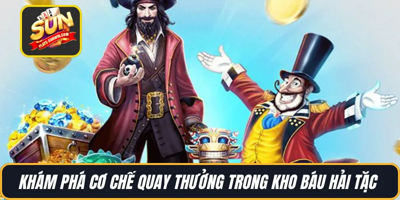 Khám phá cơ chế quay thưởng trong Kho Báu Hải Tặc 
