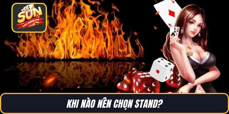 Khi nào nên chọn Stand?