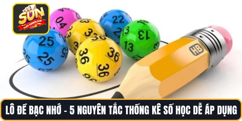 Lô Đề Bạc Nhớ – 5 Nguyên Tắc Thống Kê Số Học Dễ Áp Dụng
