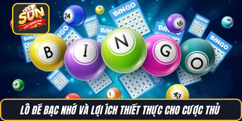 Lô đề bạc nhớ và lợi ích thiết thực cho cược thủ 