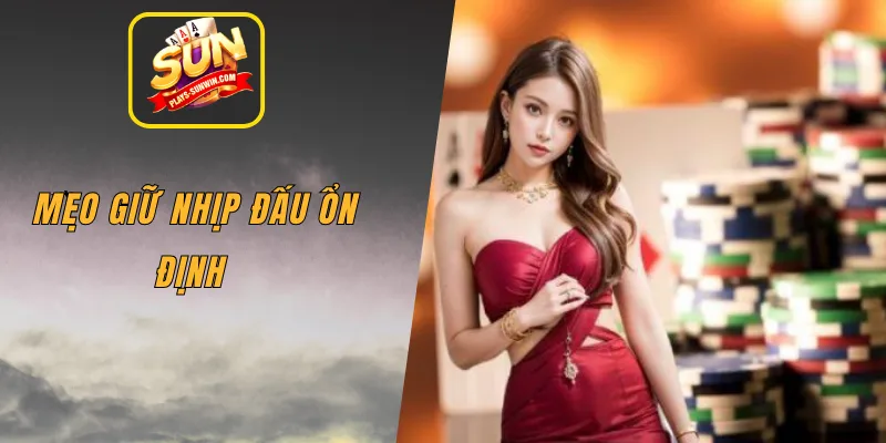 Mẹo giữ nhịp đấu ổn định