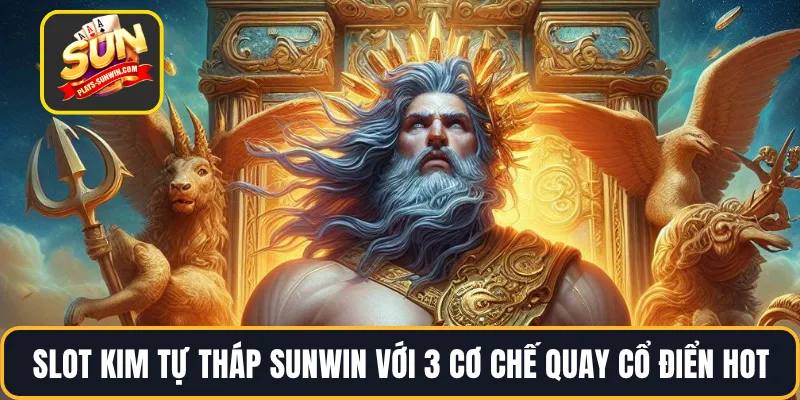 Slot Kim Tự Tháp SUNWIN Với 3 Cơ Chế Quay Cổ Điển Hot