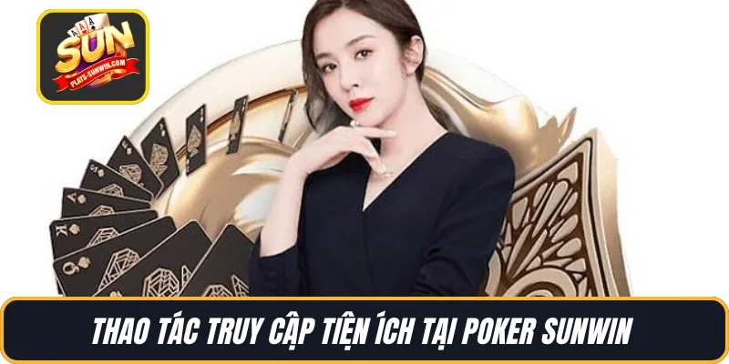 Thao tác truy cập tiện ích tại Poker SUNWIN 