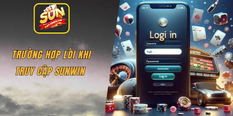 Trường hợp lỗi khi truy cập SUNWIN 